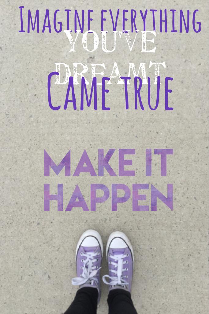 Make it happen you can do it YOU are amazing 😉 