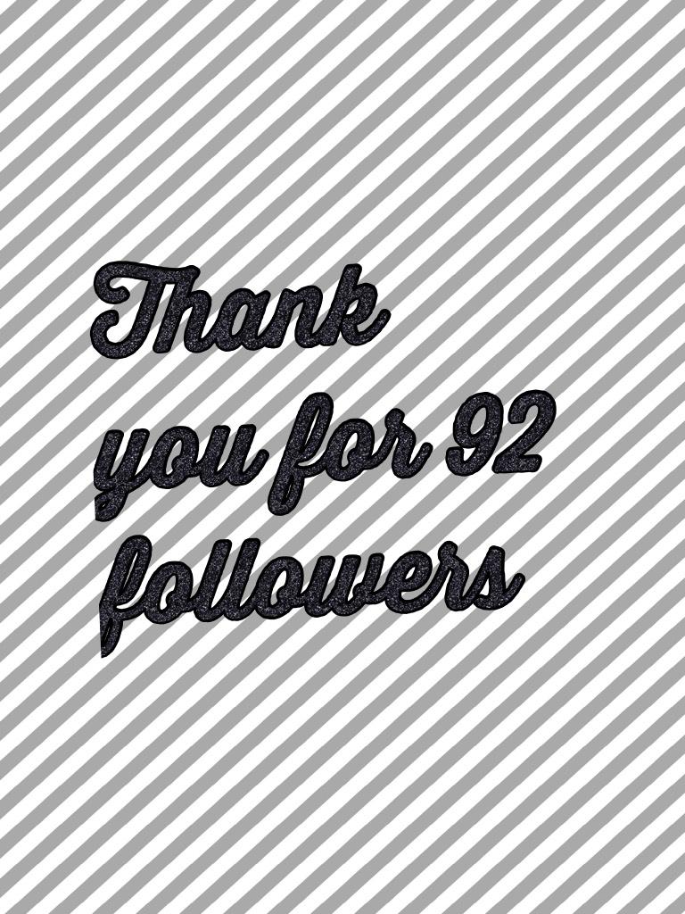 Thank you for 92 followers 