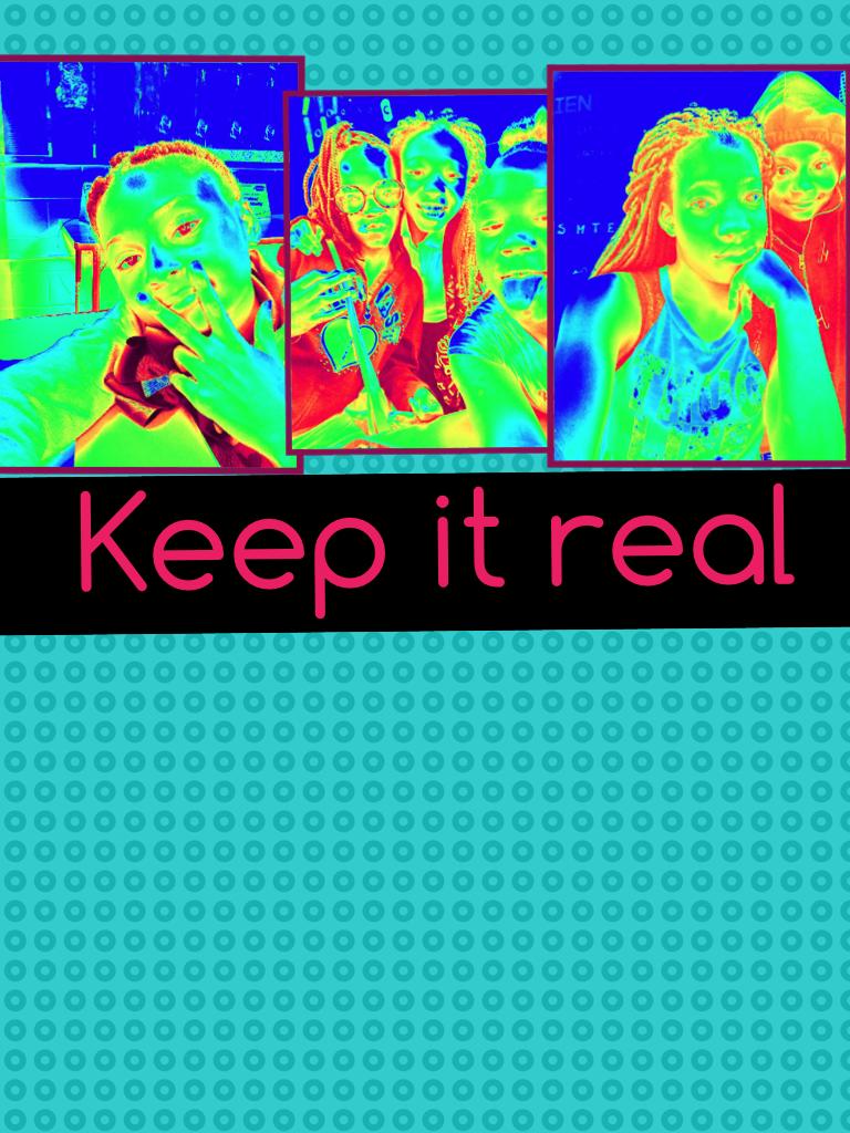 Keep it real 