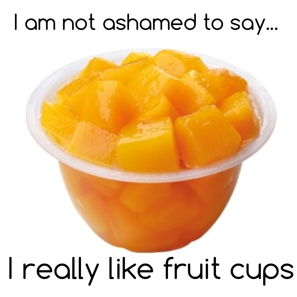 I really like fruit cups!