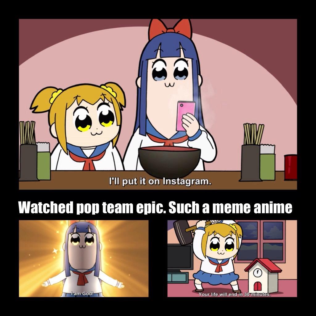 Pop team epic is a meme anime. It will troll you. Be warned!
