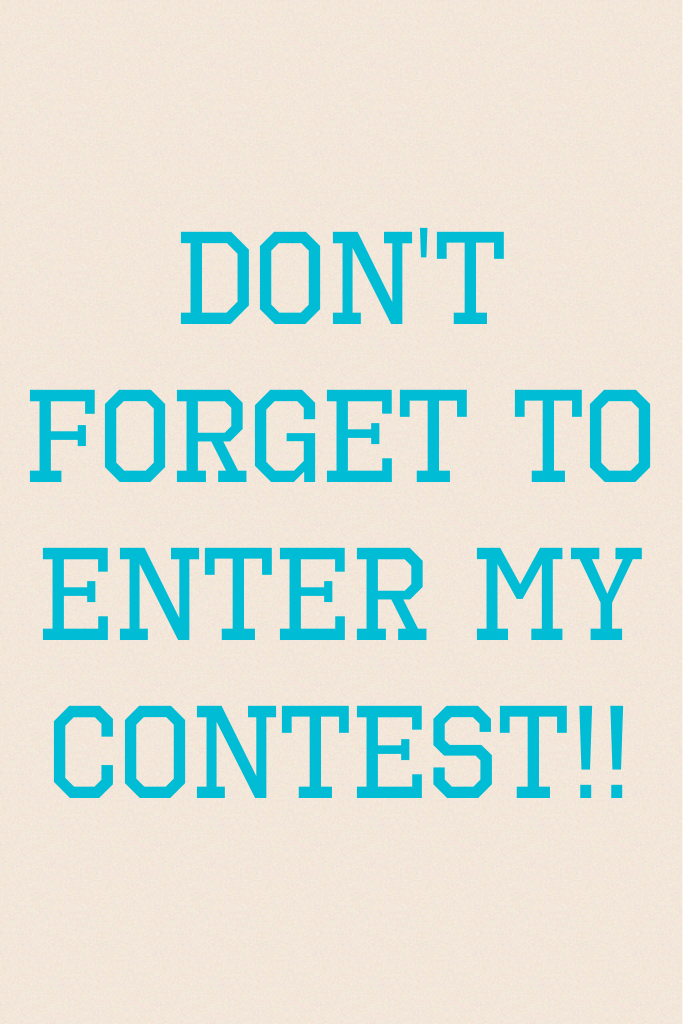 Don't forget to enter my contest
