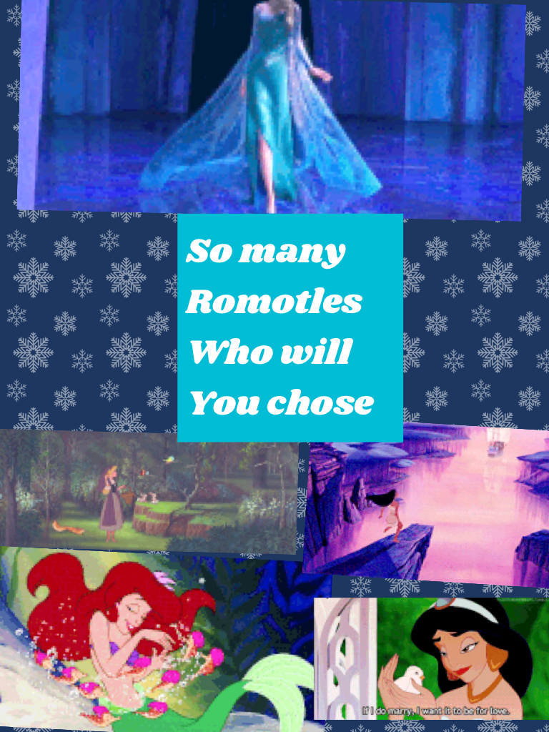 So many
Romotles
Who will 
You chose
