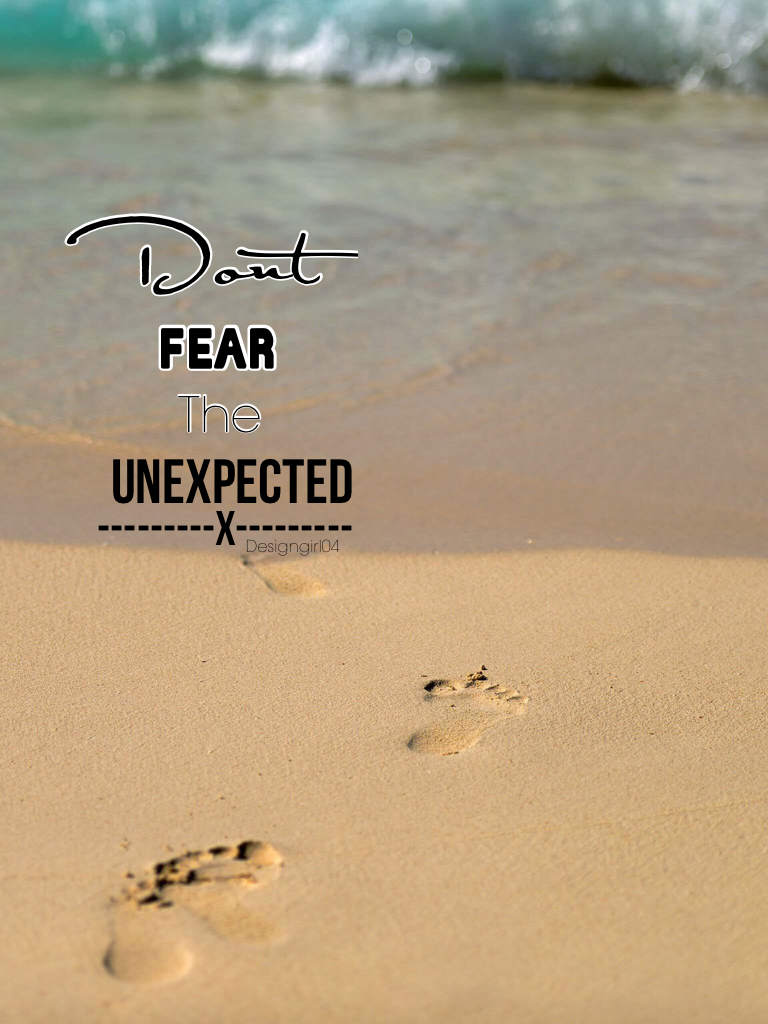 Don't fear the unexpected !!!