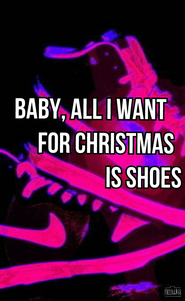 Baby, All I Want 
      For Christmas
                       Is Shoes
