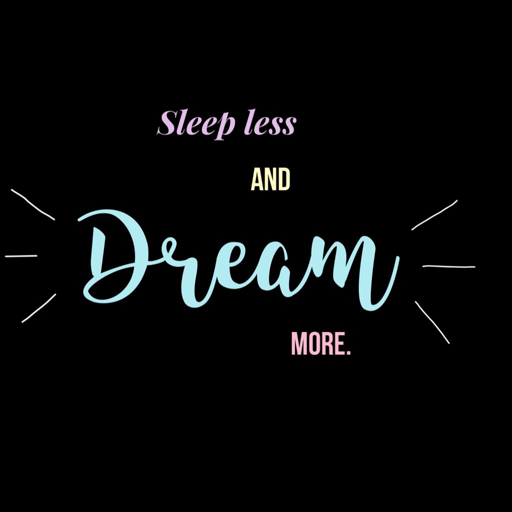 This is my quote of the day , cause summer is coming up where I live and it is hot so no sleep for me but dream big 😊 and hope you have a nice day 