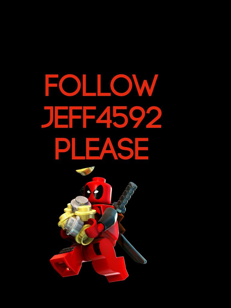 Follow jeff4592 please 