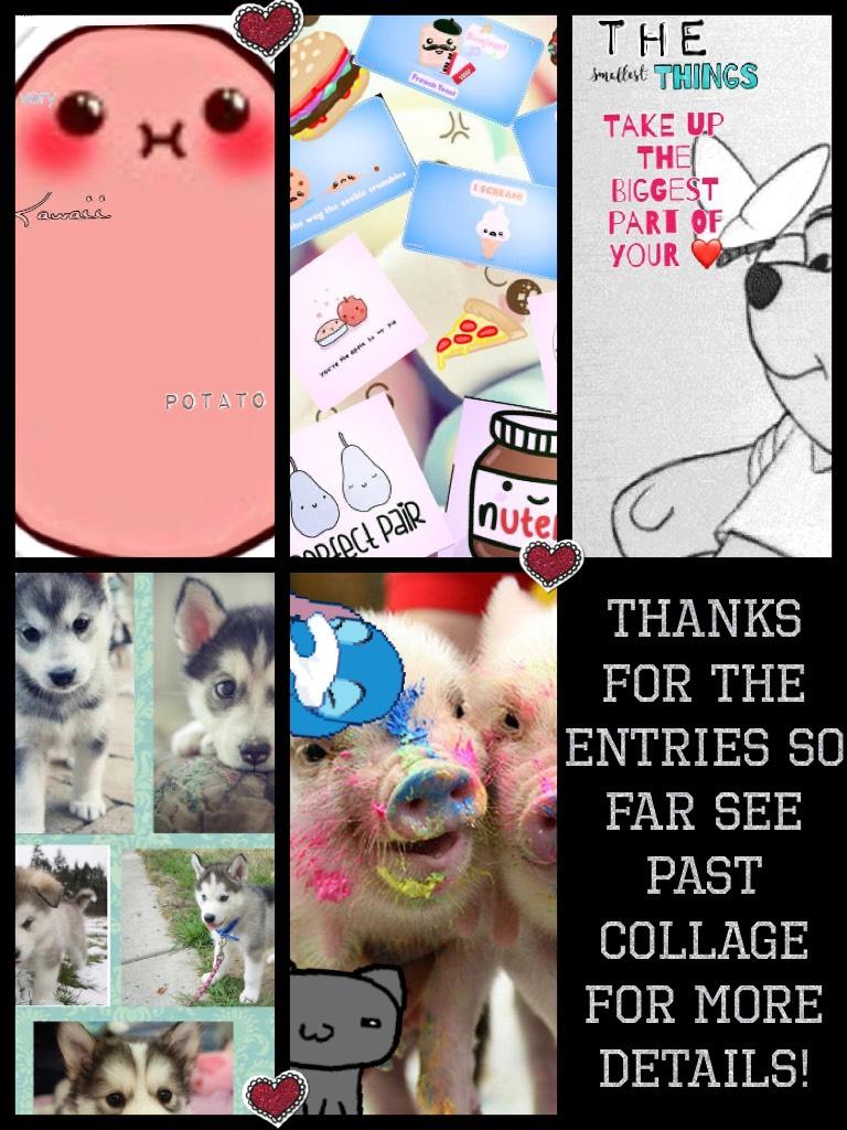 Thanks for the entries so far see past collage for more details!