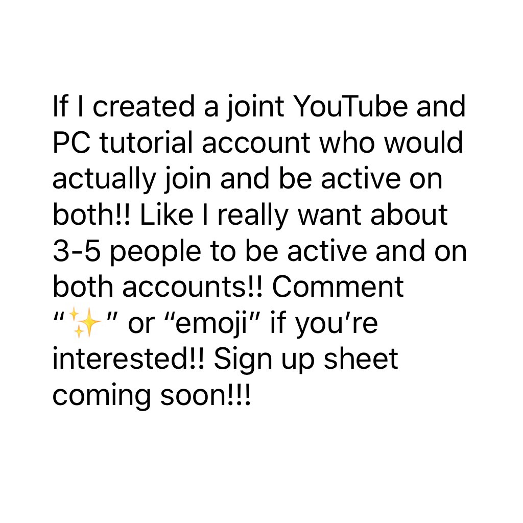 If I created a joint YouTube and PC tutorial account who would actually join and be active on both!! Like I really want about 3-5 people to be active and on both accounts!! Comment “✨” or “emoji” if you’re interested!! Sign up sheet coming soon!!!