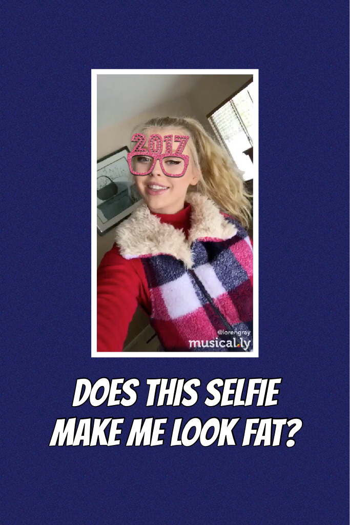 Does this selfie make me look fat? lol Loren!! 