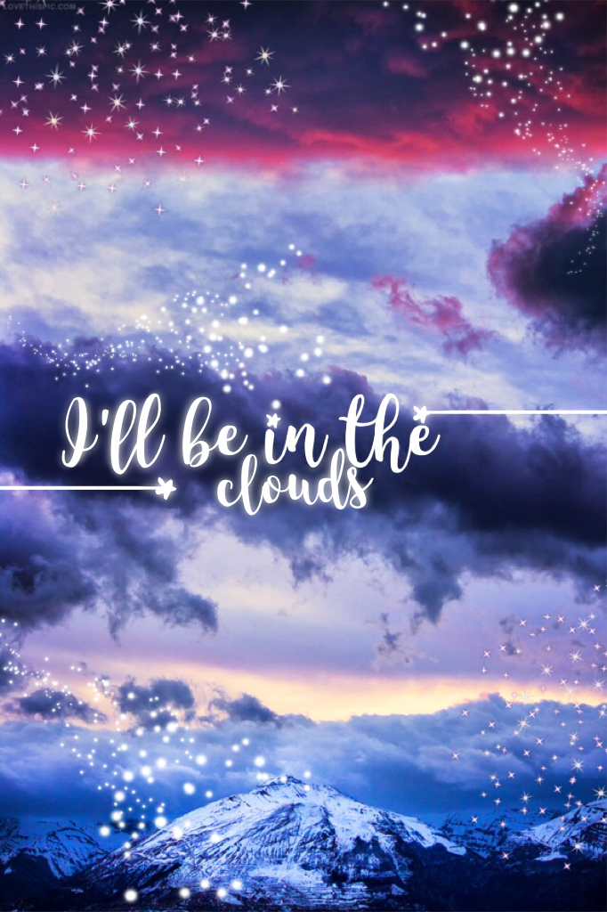 I'll be in the clouds 