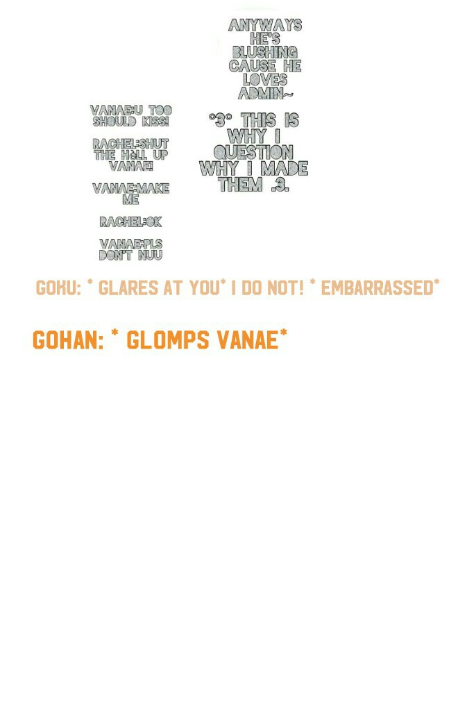 Gohan: * glomps Vanae* 