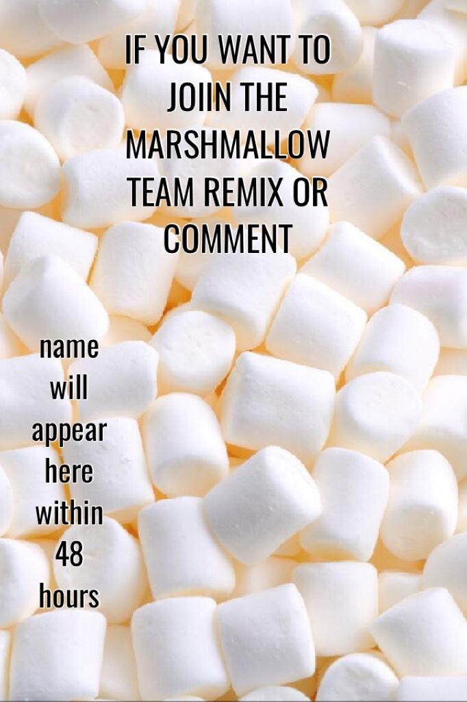 IF YOU WANT TO JOIIN THE MARSHMALLOW TEAM REMIX OR COMMENT