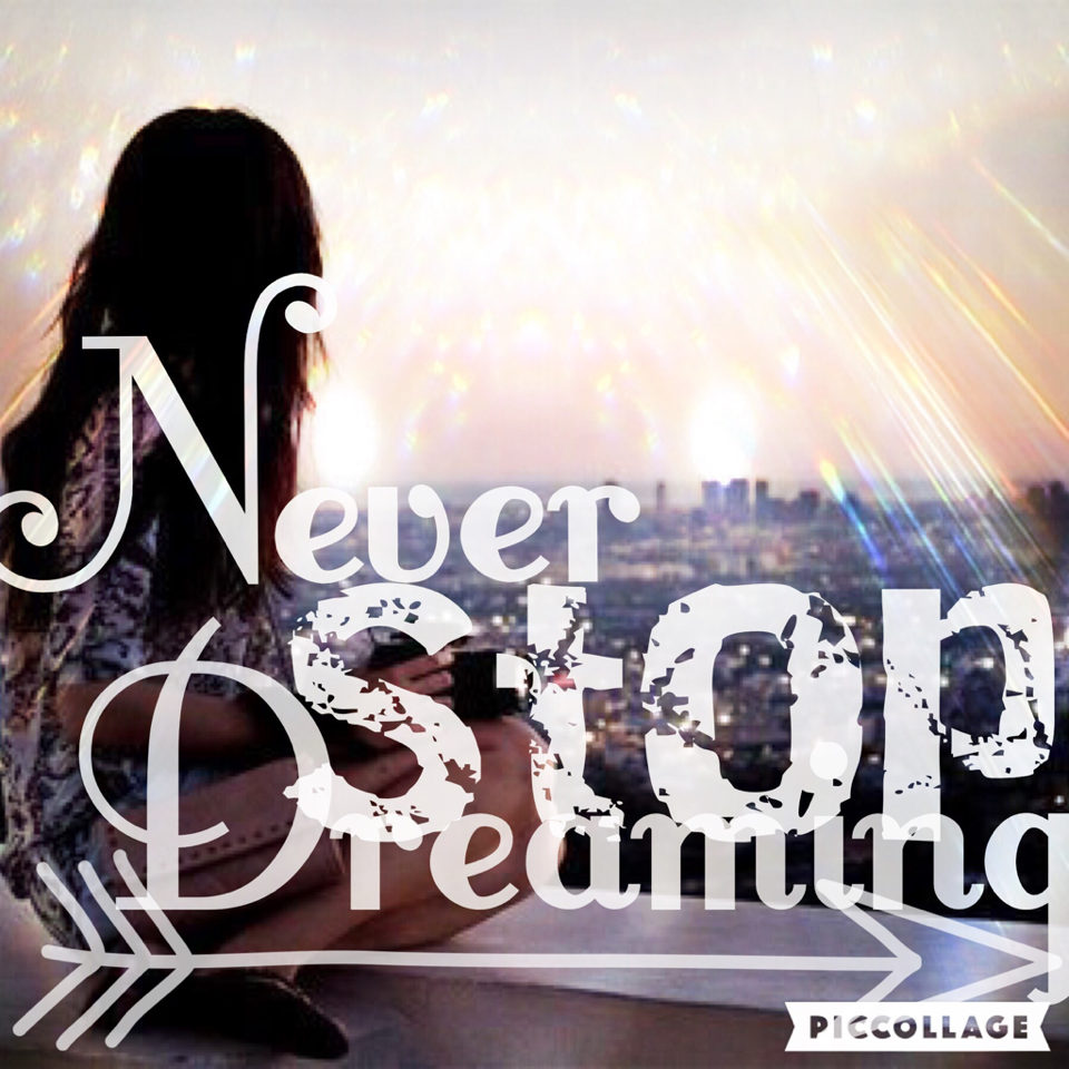 Never stop dreaming ✨