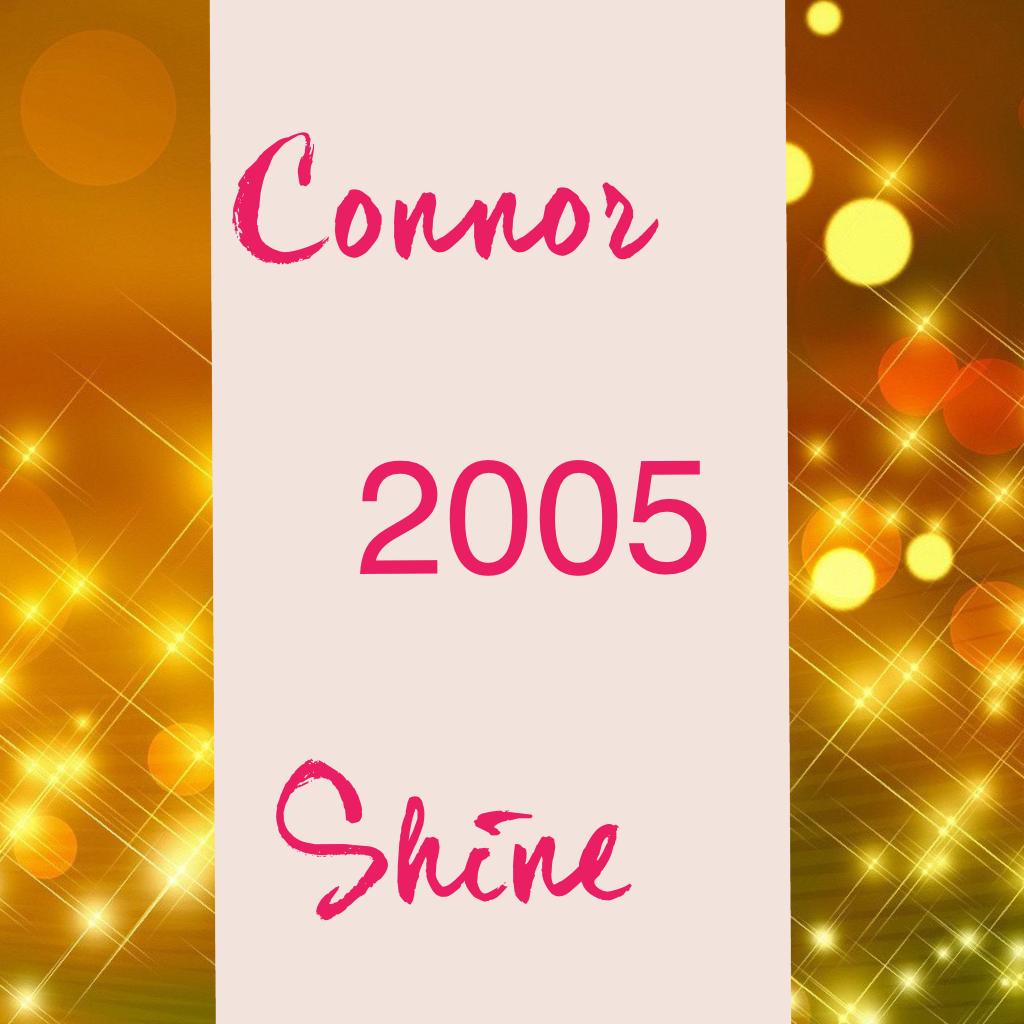 Connor
   2005
 Shine