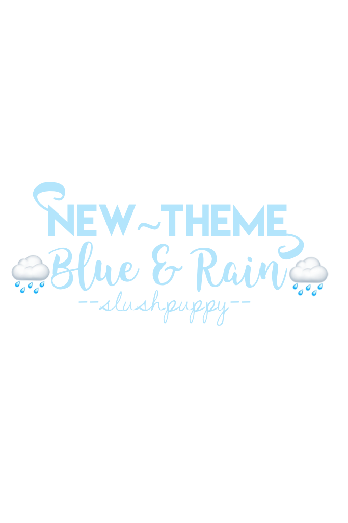 🌧{23/1/17} New Theme🌧
Hey! I'm finally making a theme😂 I haven't done one of these in a while😋Check Comments on my last please!💕>