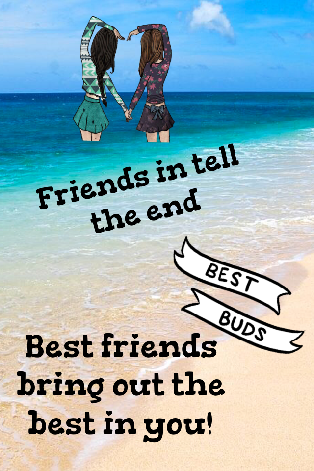 Best friends bring out the best in you!