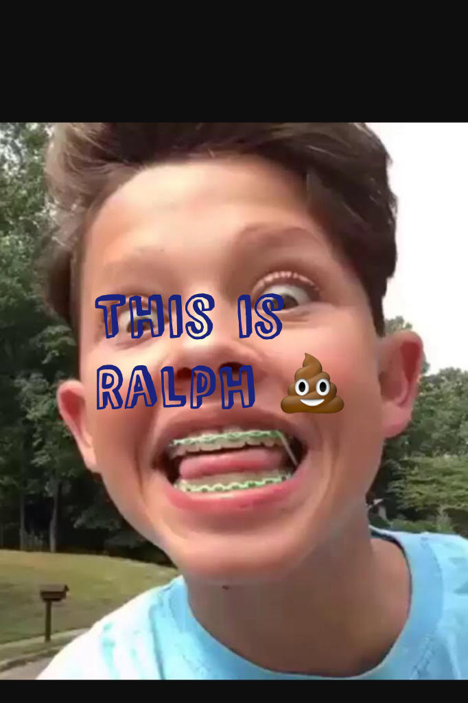 This is Ralph 💩 