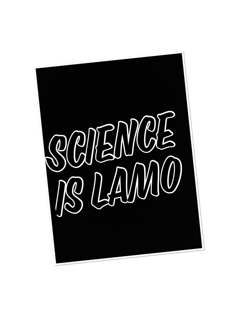 Science is lamo