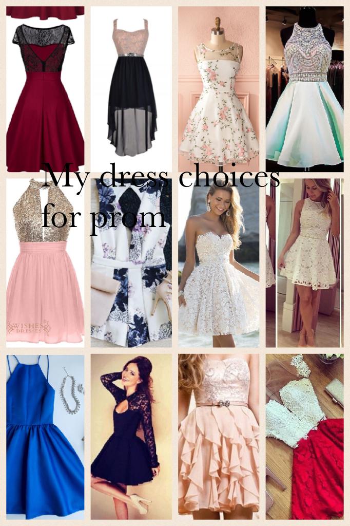 My dress choices for prom 