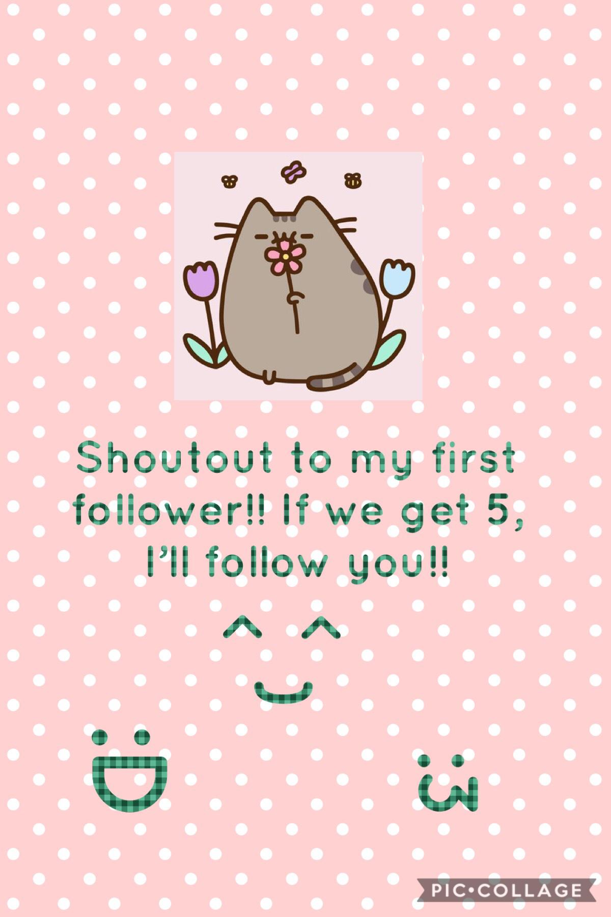 Shoutout to my first follower!!!