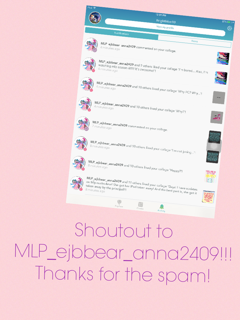 Shoutout to MLP_ejbbear_anna2409!!! Thanks for the spam!