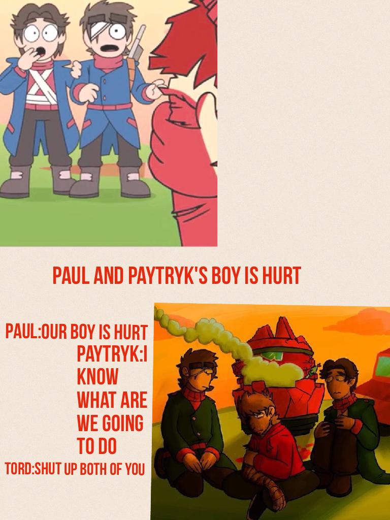 Paul and Paytryk's boy is hurt