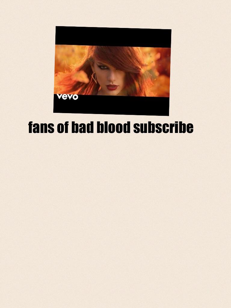 fans of bad blood subscribe