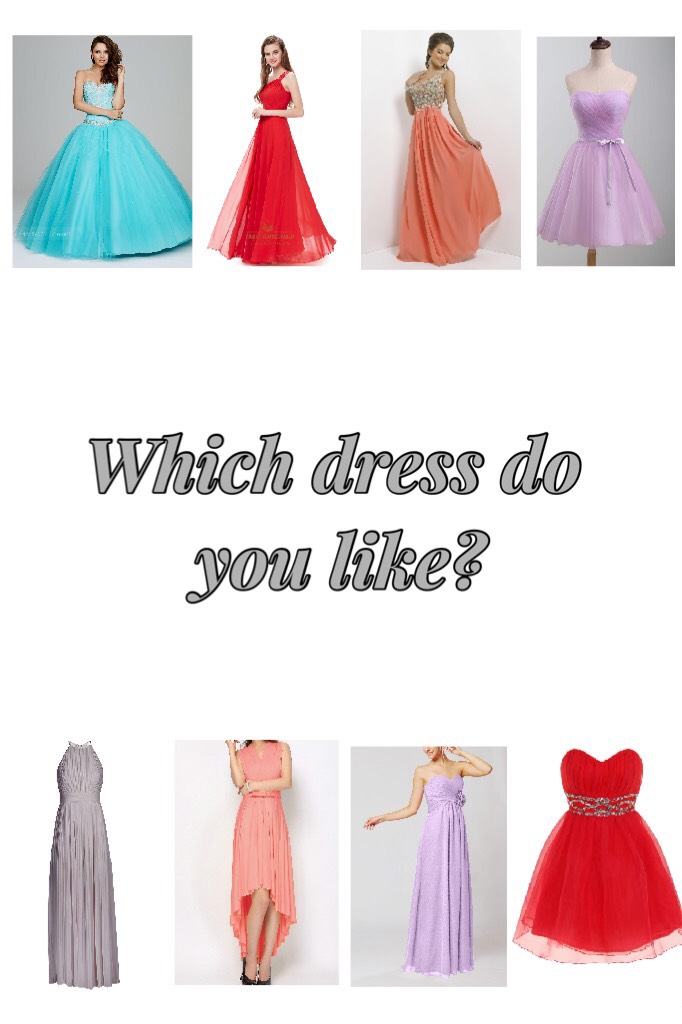 Which dress do 
      you like?