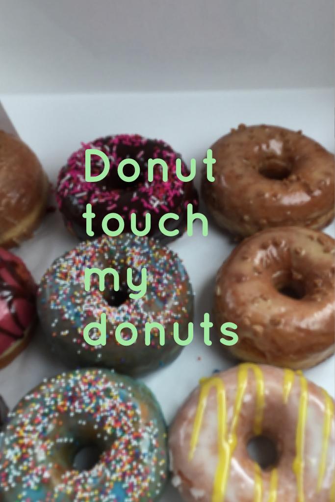 Donut touch my donuts 