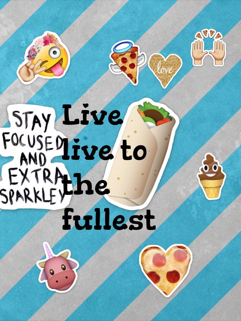 Live live to the fullest