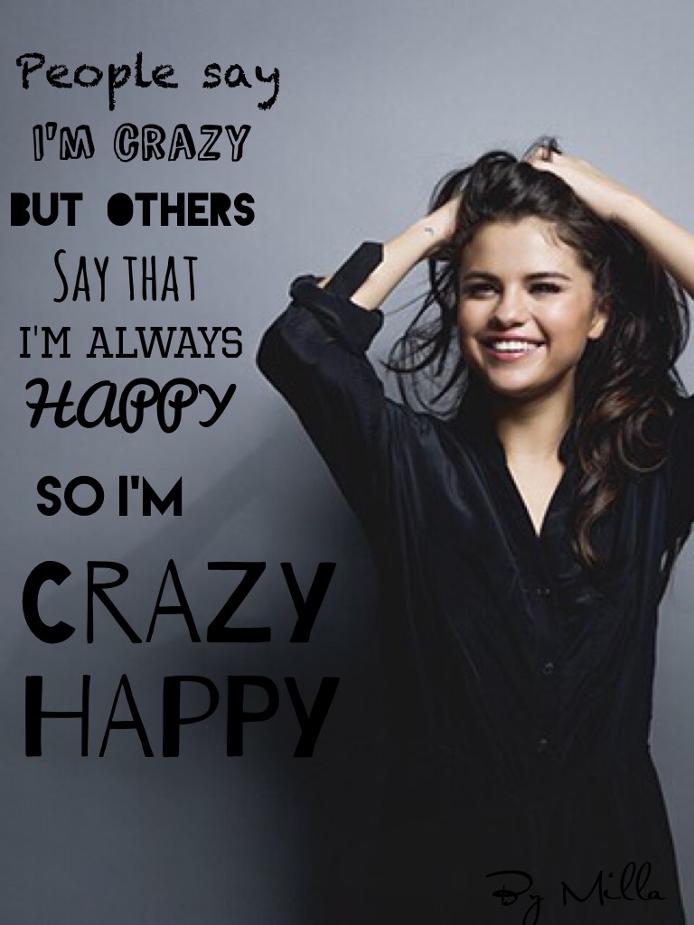 Are you always happy or are you jest crazy air maybe CRAZY HAPPY✨😛😎😍😘