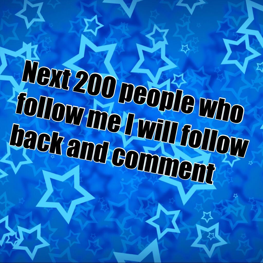 Next 200 people who follow me I will follow back and comment 