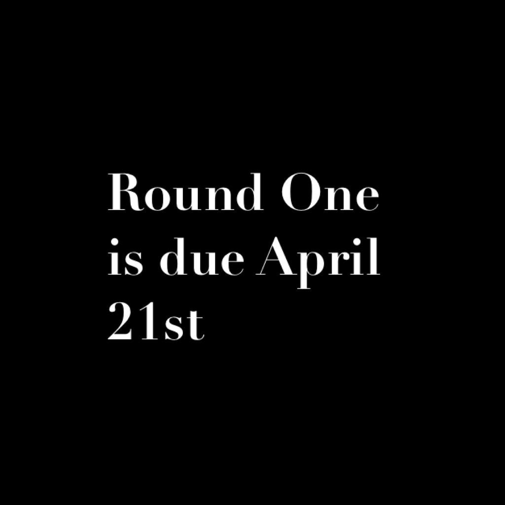 Round One is due April 21st