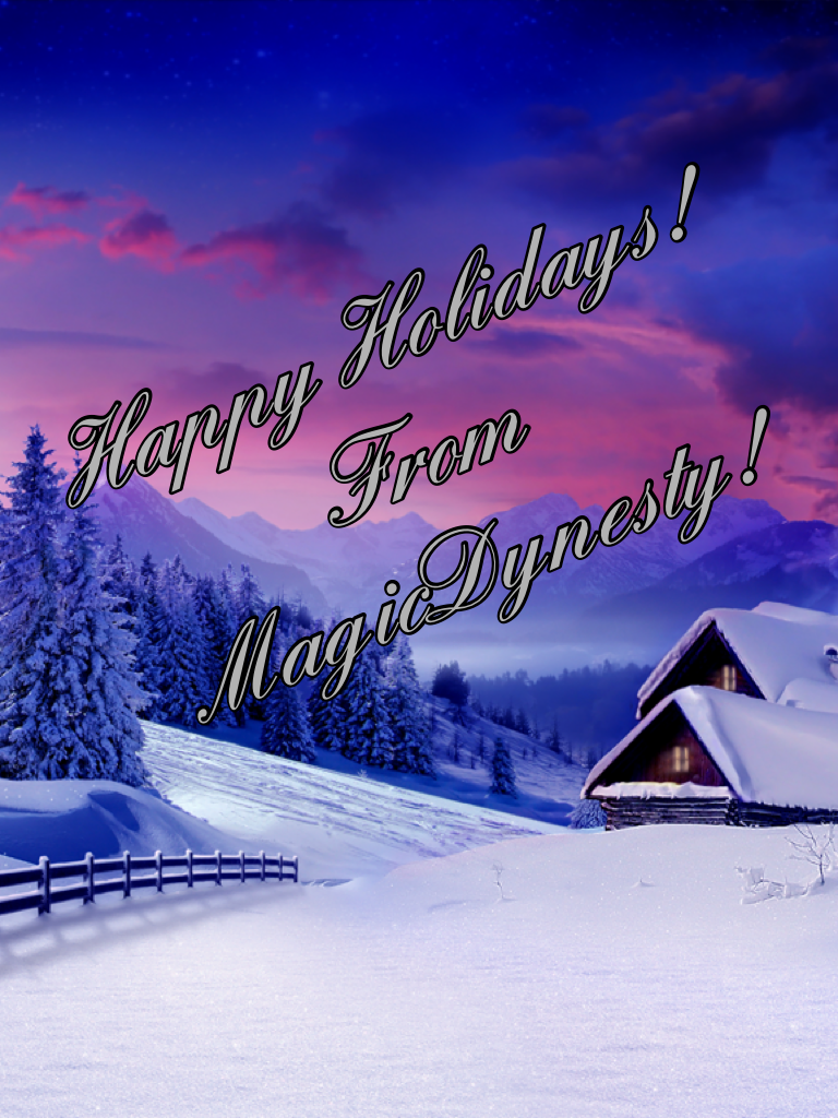 Happy Holidays!
From MagicDynesty!