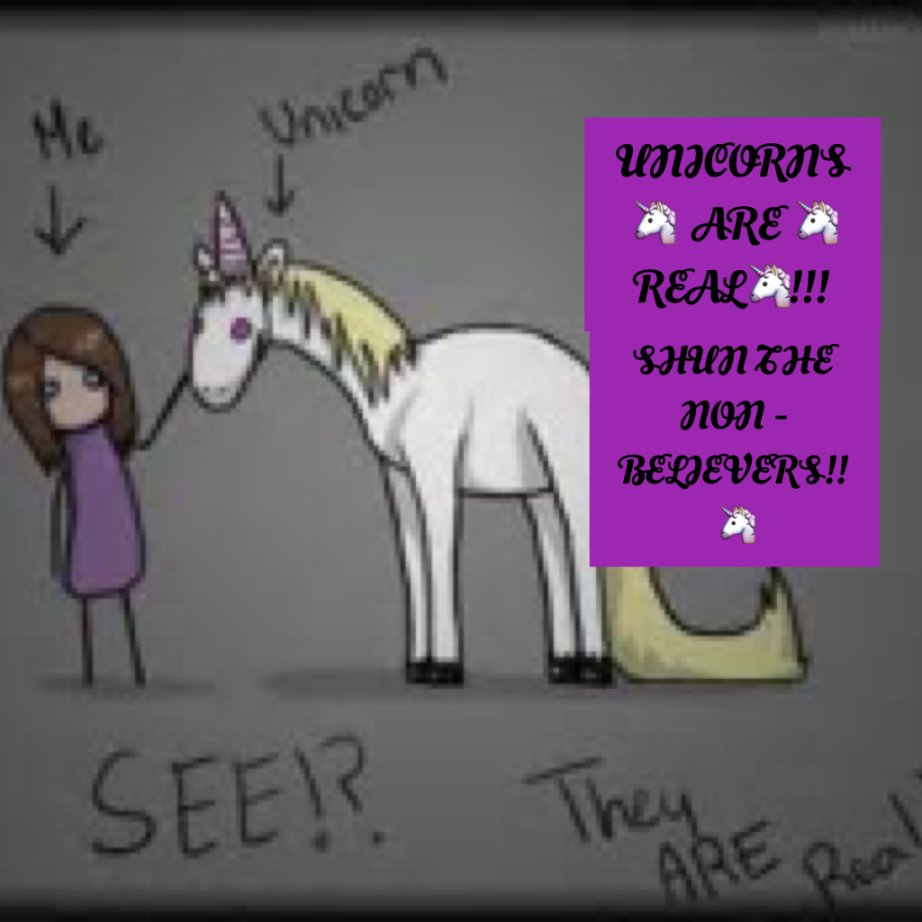 If your a Unicorn SHUN THE NON - BELIEVERS!!