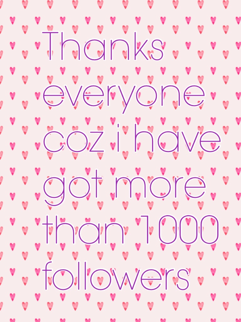 Thanks everyone coz i have got more than 1000 followers 