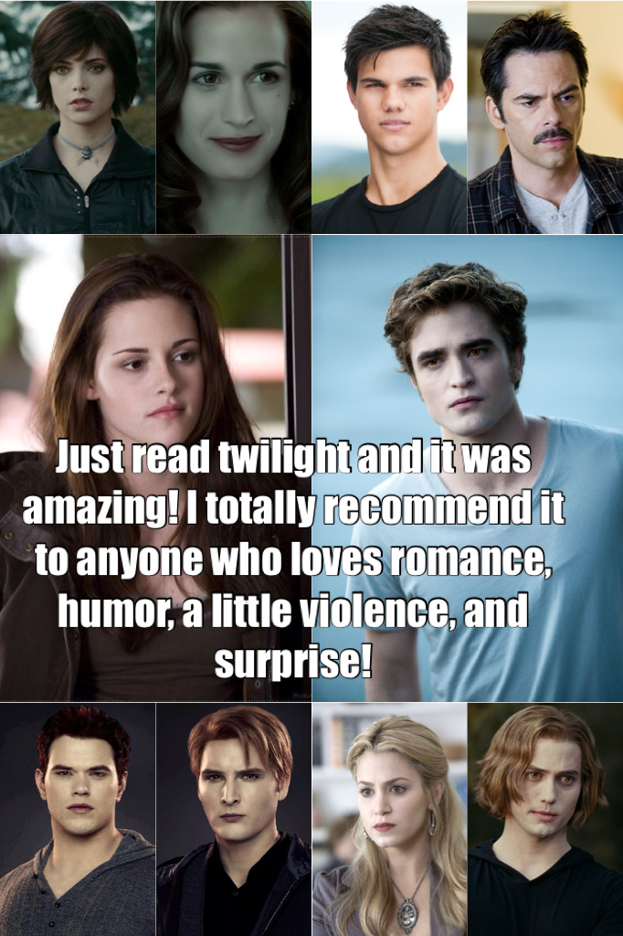 Just read twilight and it was amazing! I totally recommend it to anyone who loves romance, humor, a little violence, and surprise!