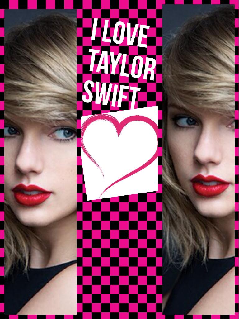 I love Taylor swift

