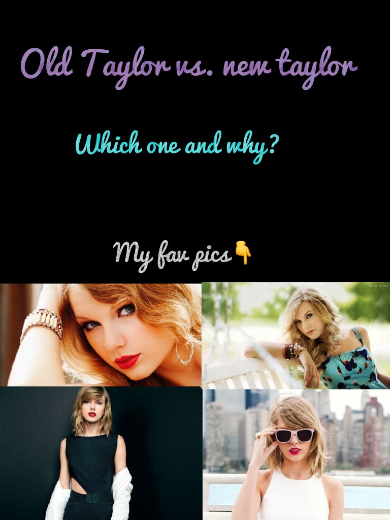 Comment which Taylor you like better