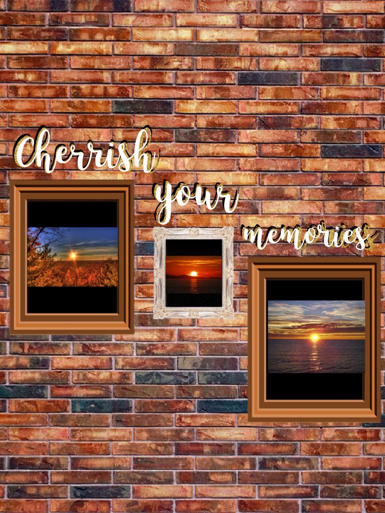 Cherish your memories