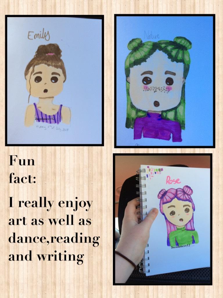 I really enjoy art as well as dance,reading and writing