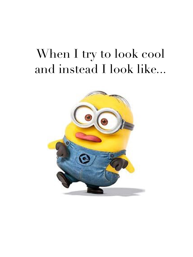 When I try to look cool...