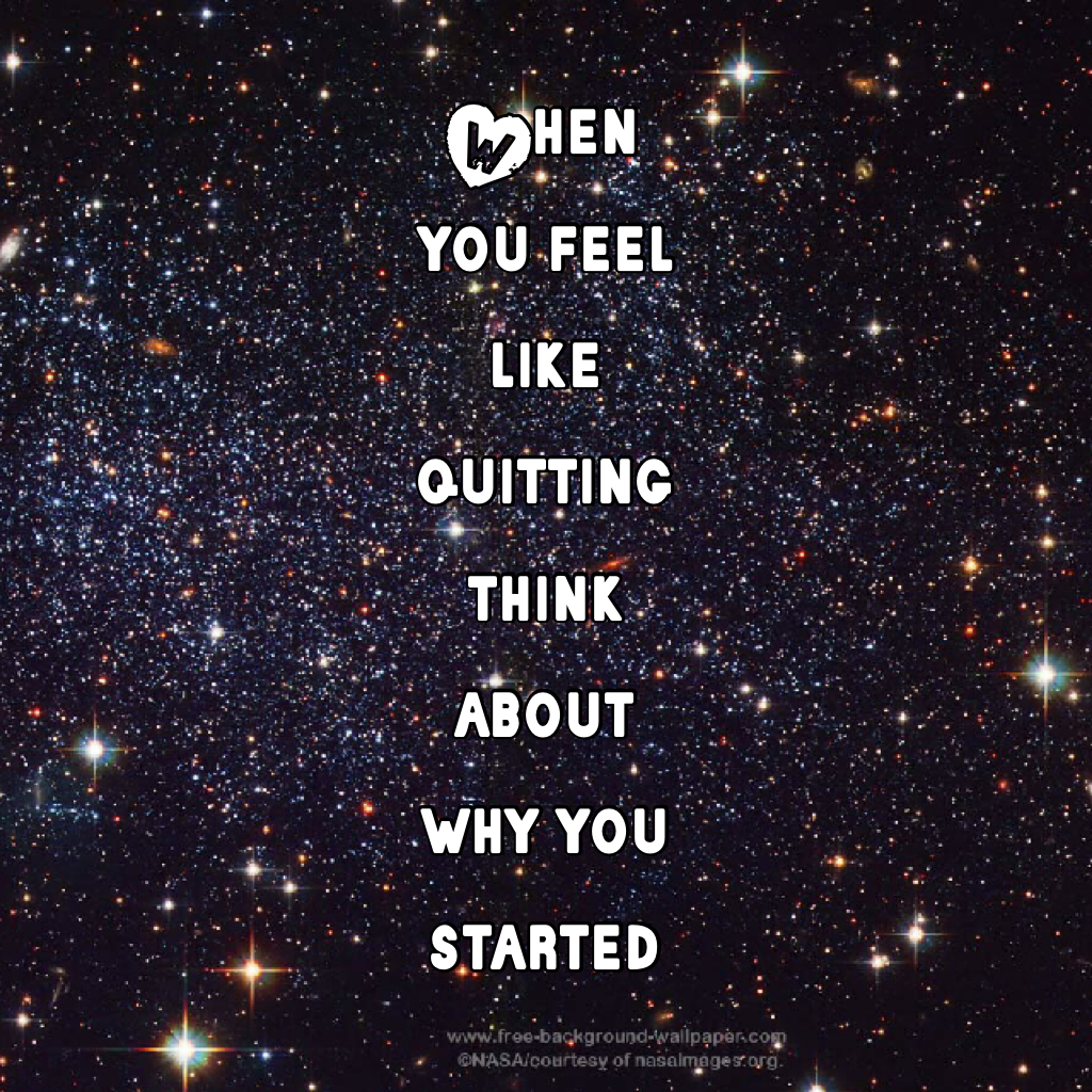 When you feel like quitting think about why you started❤️