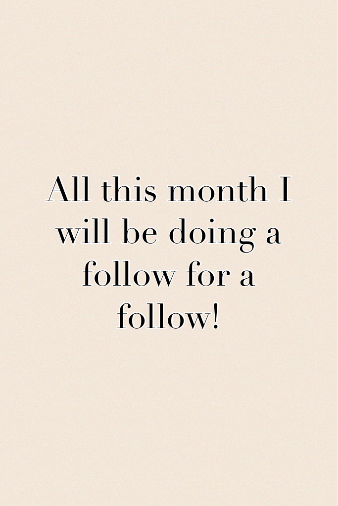 All this month I will be doing a follow for a follow!