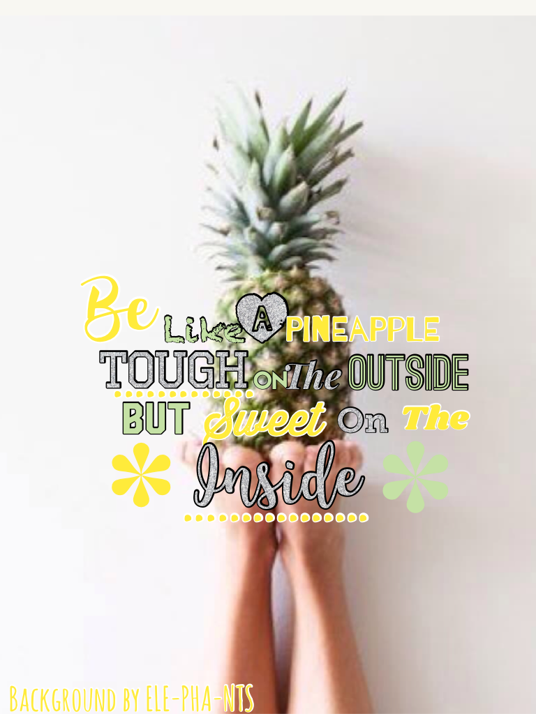 Be like a pineapple 🍍 