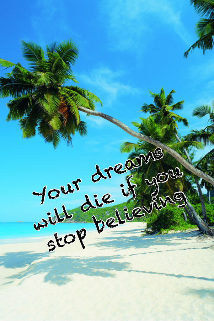 Your dreams will die if you stop believing 