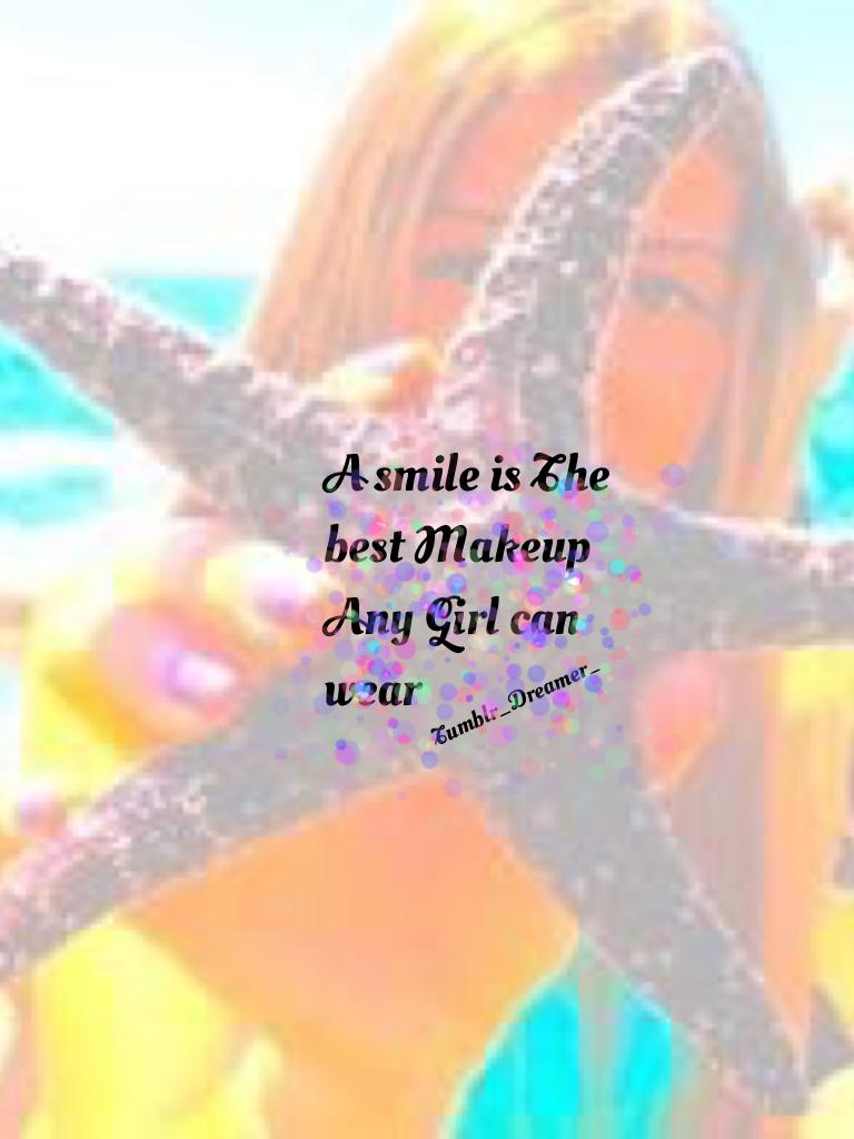 A smile is The best Makeup Any Girl can wear