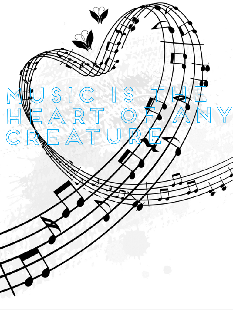 Music is the heart of any creature 