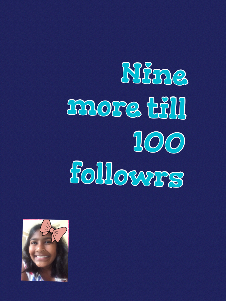 Nine more till 100 followrs